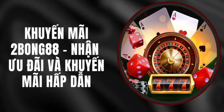 Đánh Giá Hệ Thống Ưu Đãi Và Khuyến Mãi Nhà Cái 2bong88 Theo Tiêu Chuẩn SEO