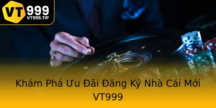 Tổng Hợp Khuyến Mãi Nhà Cái VT999 Mới Nhất Với Nhiều Ưu Đãi Cực Khủng 2026